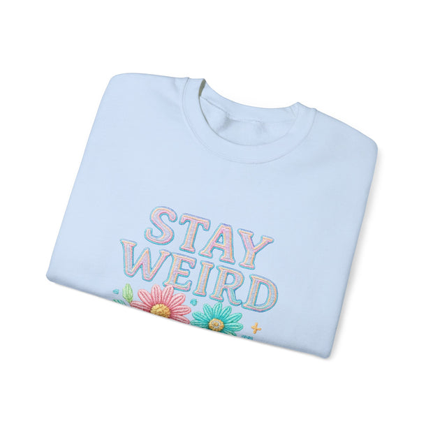 Stay Weird Floral Crewneck Sweatshirt, Unisex Sweatshirt, Cozy Gift for Her, Vintage Style, Quirky Apparel, Perfect for Fall