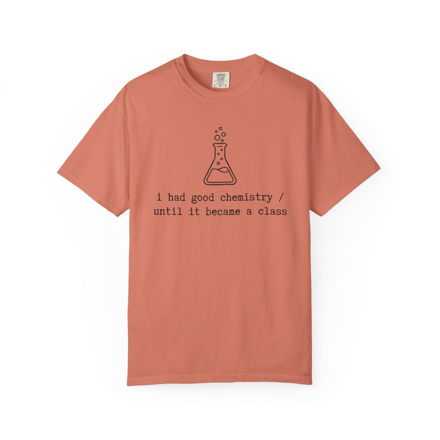 I Had Good Chemistry Until It Became a Class T-Shirt, Funny Chemistry Beaker Tee, Science Teacher Shirt, STEM Student Gift, Chemistry Humor