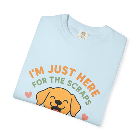 Funny Dog Lover T-Shirt, I'm Just Here for the Scraps Tee, Pet Apparel, Gift for Dog Owners, Animal Lover Shirt, Casual Wear