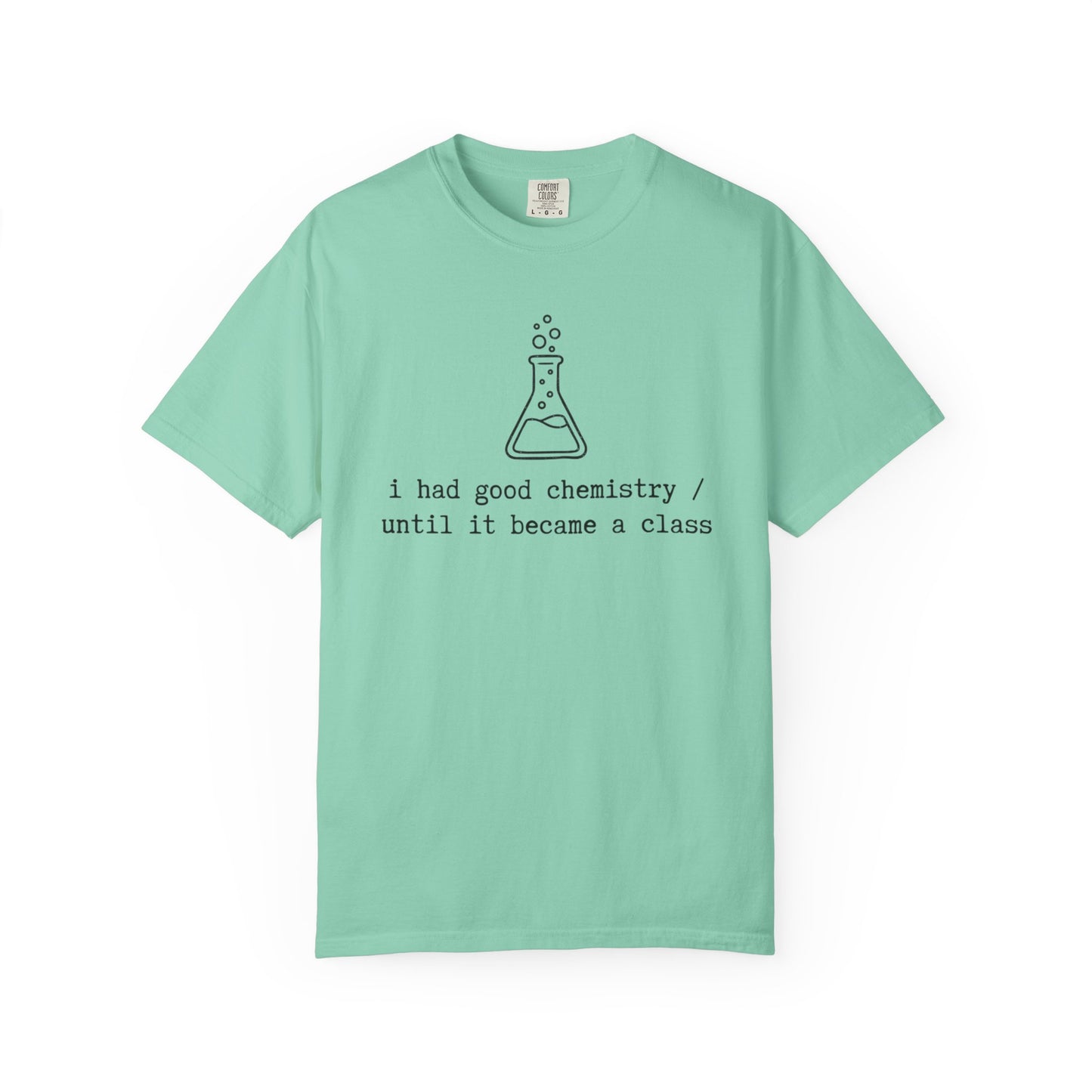 I Had Good Chemistry Until It Became a Class T-Shirt, Funny Chemistry Beaker Tee, Science Teacher Shirt, STEM Student Gift, Chemistry Humor