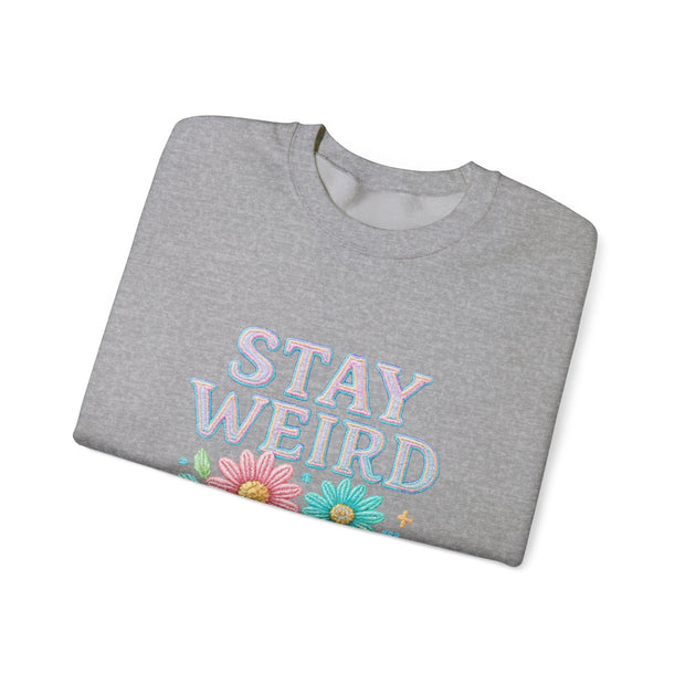 Stay Weird Floral Crewneck Sweatshirt, Unisex Sweatshirt, Cozy Gift for Her, Vintage Style, Quirky Apparel, Perfect for Fall