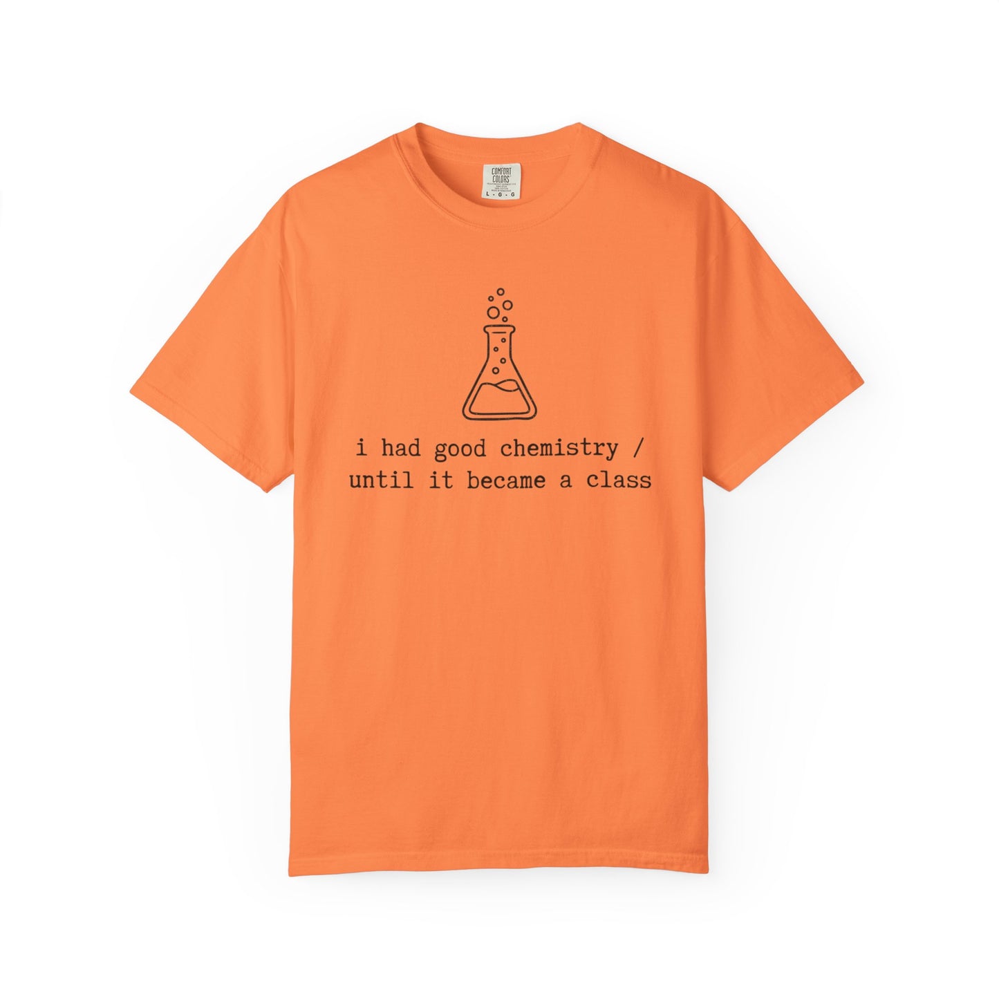 I Had Good Chemistry Until It Became a Class T-Shirt, Funny Chemistry Beaker Tee, Science Teacher Shirt, STEM Student Gift, Chemistry Humor