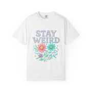 Stay Weird Floral Unisex T-Shirt, Fun Graphic Tee, Bohemian Style Top, Quirky Gift Idea, Casual Wear, Birthday Present