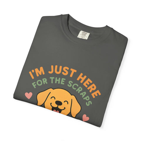 Funny Dog Lover T-Shirt, I'm Just Here for the Scraps Tee, Pet Apparel, Gift for Dog Owners, Animal Lover Shirt, Casual Wear