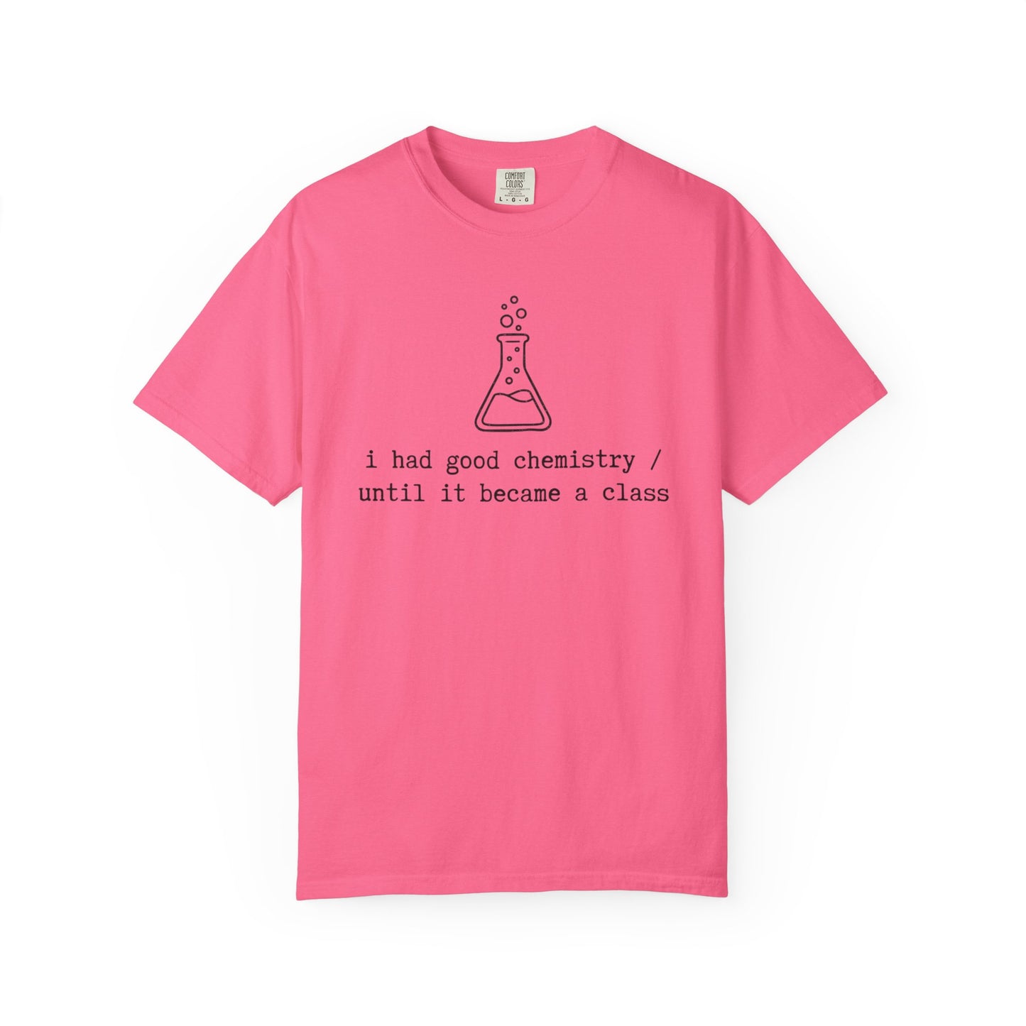 I Had Good Chemistry Until It Became a Class T-Shirt, Funny Chemistry Beaker Tee, Science Teacher Shirt, STEM Student Gift, Chemistry Humor