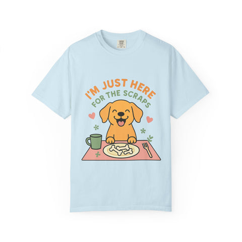 Funny Dog Lover T-Shirt, I'm Just Here for the Scraps Tee, Pet Apparel, Gift for Dog Owners, Animal Lover Shirt, Casual Wear