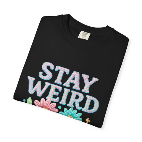 Stay Weird Floral Unisex T-Shirt, Fun Graphic Tee, Bohemian Style Top, Quirky Gift Idea, Casual Wear, Birthday Present