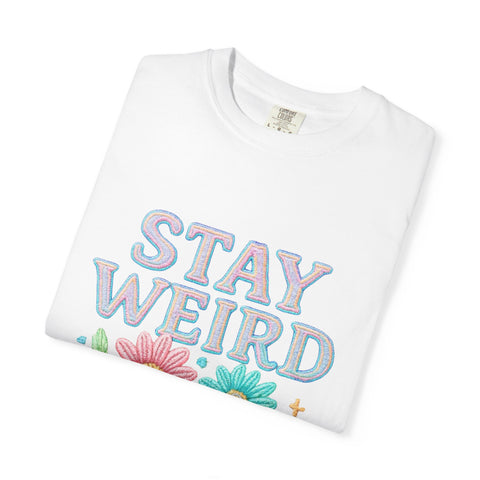 Stay Weird Floral Unisex T-Shirt, Fun Graphic Tee, Bohemian Style Top, Quirky Gift Idea, Casual Wear, Birthday Present