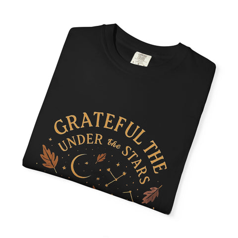 Grateful Under the Stars T-shirt | Unisex Garment-Dyed Tee, Inspirational Apparel, Cozy Casual Wear, Gifts for Nature Lovers, Fall Fashion