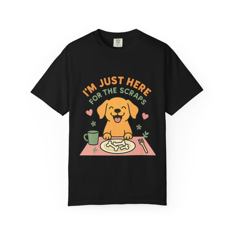 Funny Dog Lover T-Shirt, I'm Just Here for the Scraps Tee, Pet Apparel, Gift for Dog Owners, Animal Lover Shirt, Casual Wear