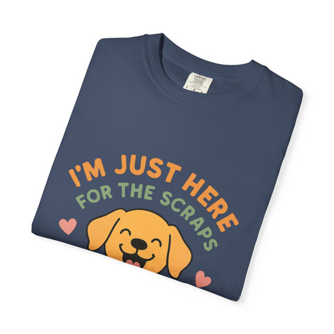 Funny Dog Lover T-Shirt, I'm Just Here for the Scraps Tee, Pet Apparel, Gift for Dog Owners, Animal Lover Shirt, Casual Wear