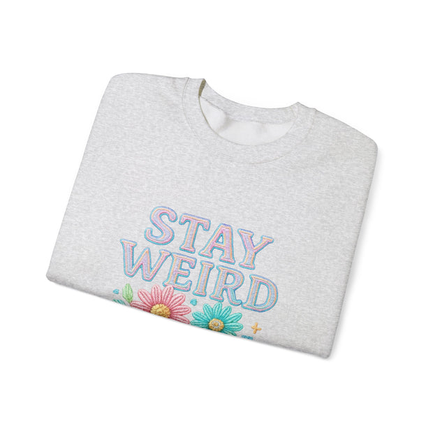Stay Weird Floral Crewneck Sweatshirt, Unisex Sweatshirt, Cozy Gift for Her, Vintage Style, Quirky Apparel, Perfect for Fall