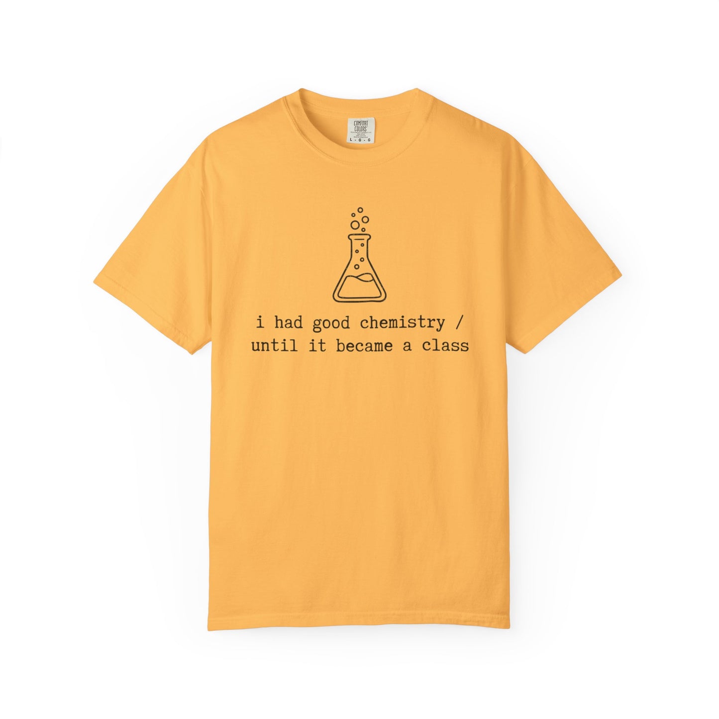 I Had Good Chemistry Until It Became a Class T-Shirt, Funny Chemistry Beaker Tee, Science Teacher Shirt, STEM Student Gift, Chemistry Humor