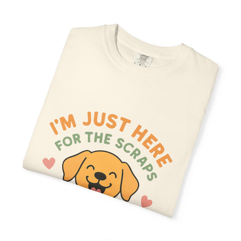 Funny Dog Lover T-Shirt, I'm Just Here for the Scraps Tee, Pet Apparel, Gift for Dog Owners, Animal Lover Shirt, Casual Wear